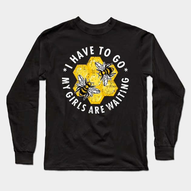 Beekeeper "I Have To Go My Girls Are Waiting" Long Sleeve T-Shirt by FloraLi